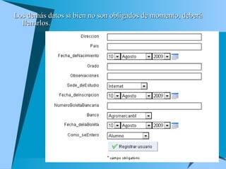 Los demás datos si bien no son obligados de momento, deberá llenarlos. 