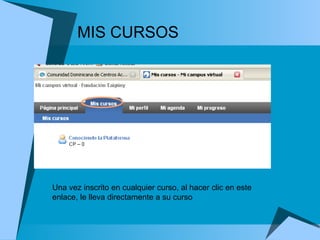 MIS CURSOS Una vez inscrito en cualquier curso, al hacer clic en este enlace, le lleva directamente a su curso 