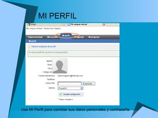 MI PERFIL Use Mi Perfil para cambiar sus datos personales y contraseña  