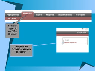 Primero haga clic en  “Mis Cursos” Después en GESTIONAR MIS CURSOS 