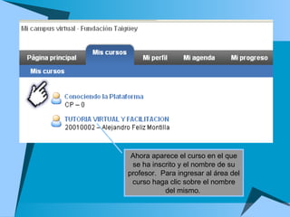 Ahora aparece el curso en el que se ha inscrito y el nombre de su profesor.  Para ingresar al área del curso haga clic sobre el nombre del mismo.  