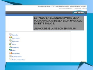 ESTANDO EN CUALQUIER PARTE DE LA PLATAFORMA, SI DESEA SALIR HAGA CLIC EN ESTE ENLACE.  ¡ NUNCA DEJE LA SESION SIN SALIR! 