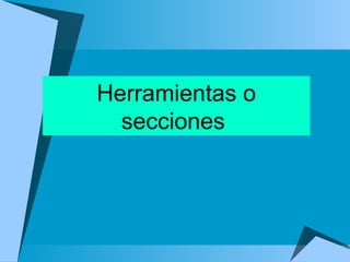 Herramientas o secciones  