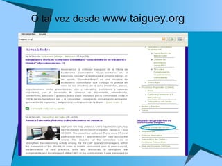 O tal vez desde  www.taiguey.org   