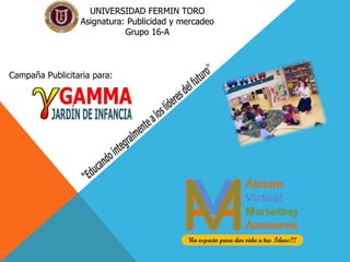 UNIVERSIDAD FERMIN TORO
Asignatura: Publicidad y mercadeo
Grupo 16-A
Campaña Publicitaria para:
 