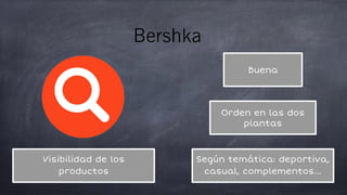 Buena
Orden en las dos
plantas
Según temática: deportiva,
casual, complementos...
Visibilidad de los
productos
 
