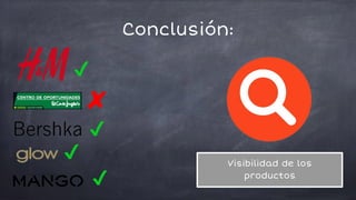 Conclusión:
Visibilidad de los
productos
 