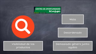 Mala
Desordenado
Demasiado género junto:
agobio
Visibilidad de los
productos
 