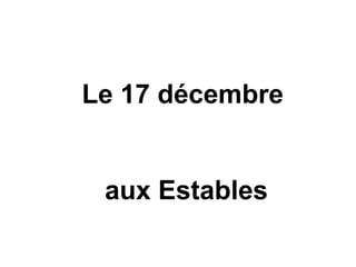 Le 17 décembre
aux Estables
 