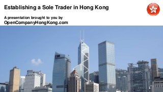 Establishing a Sole Trader in Hong Kong
A presentation brought to you by
OpenCompanyHongKong.com
1
 