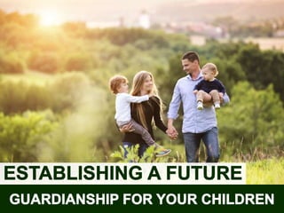 Establishing a Future Guardianship For Your Children