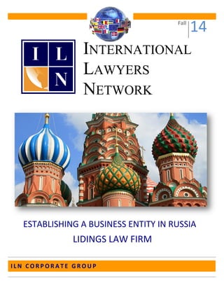 Fall 
14 
ILN CORPORATE GROUP 
INTERNATIONAL LAWYERS NETWORK 
ESTABLISHING A BUSINESS ENTITY IN RUSSIA 
LIDINGS LAW FIRM  