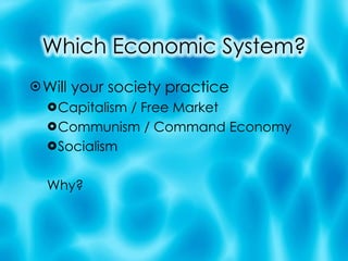 Will your society practice Capitalism / Free Market Communism / Command Economy Socialism  Why? 