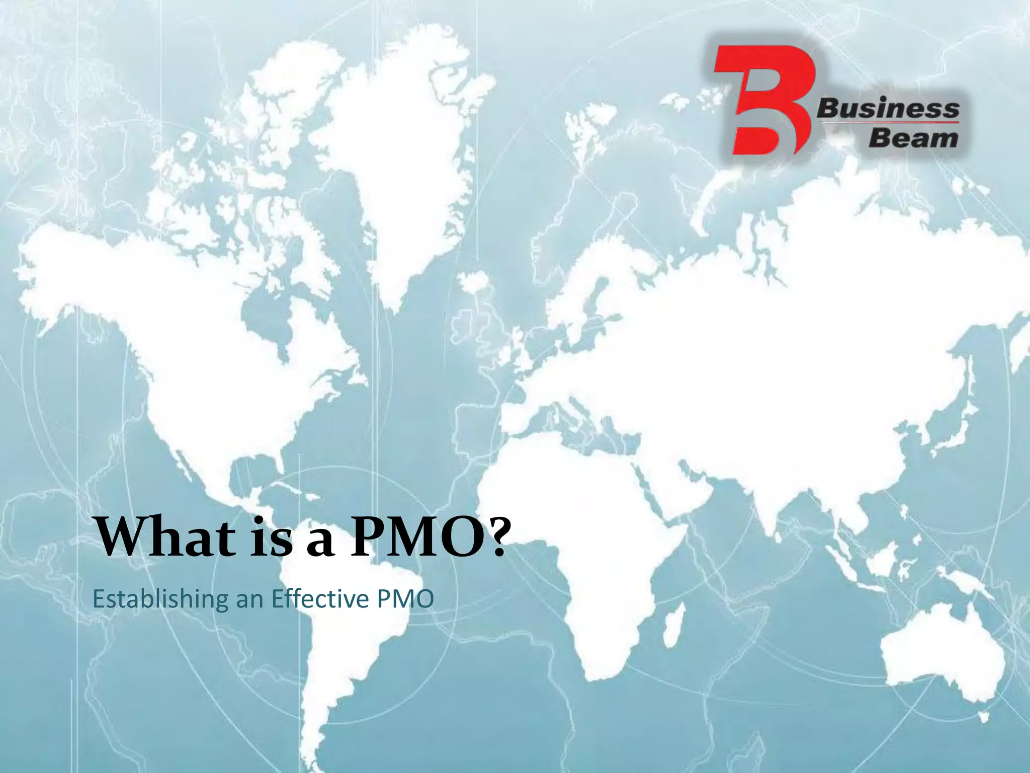 What is a PMO?
Establishing an Effective PMO
 