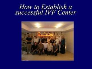 How to Establish a
successful IVF Center
 