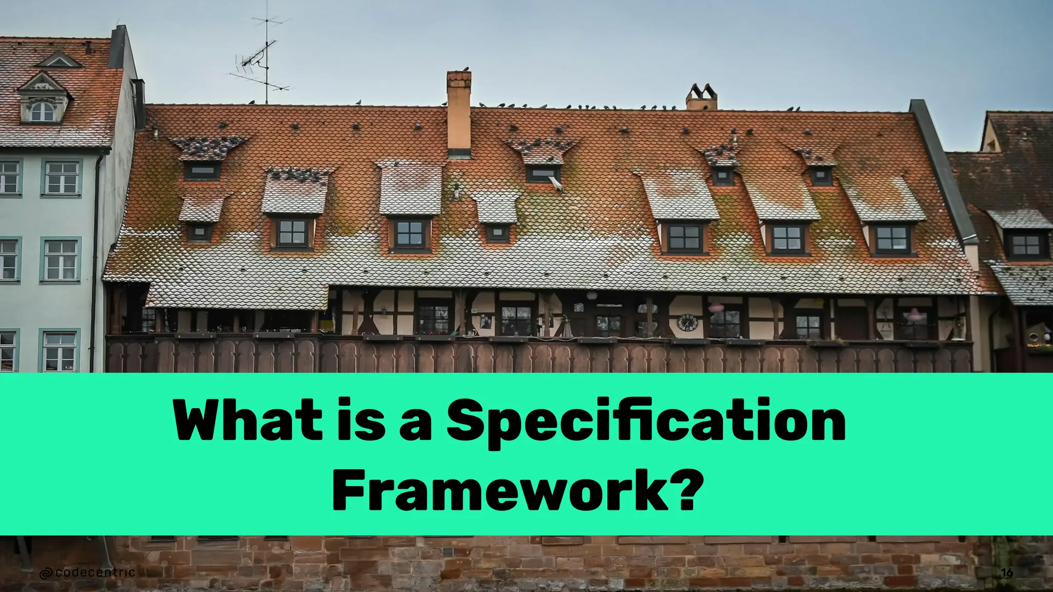 What is a Speciﬁcation
Framework?
16
 