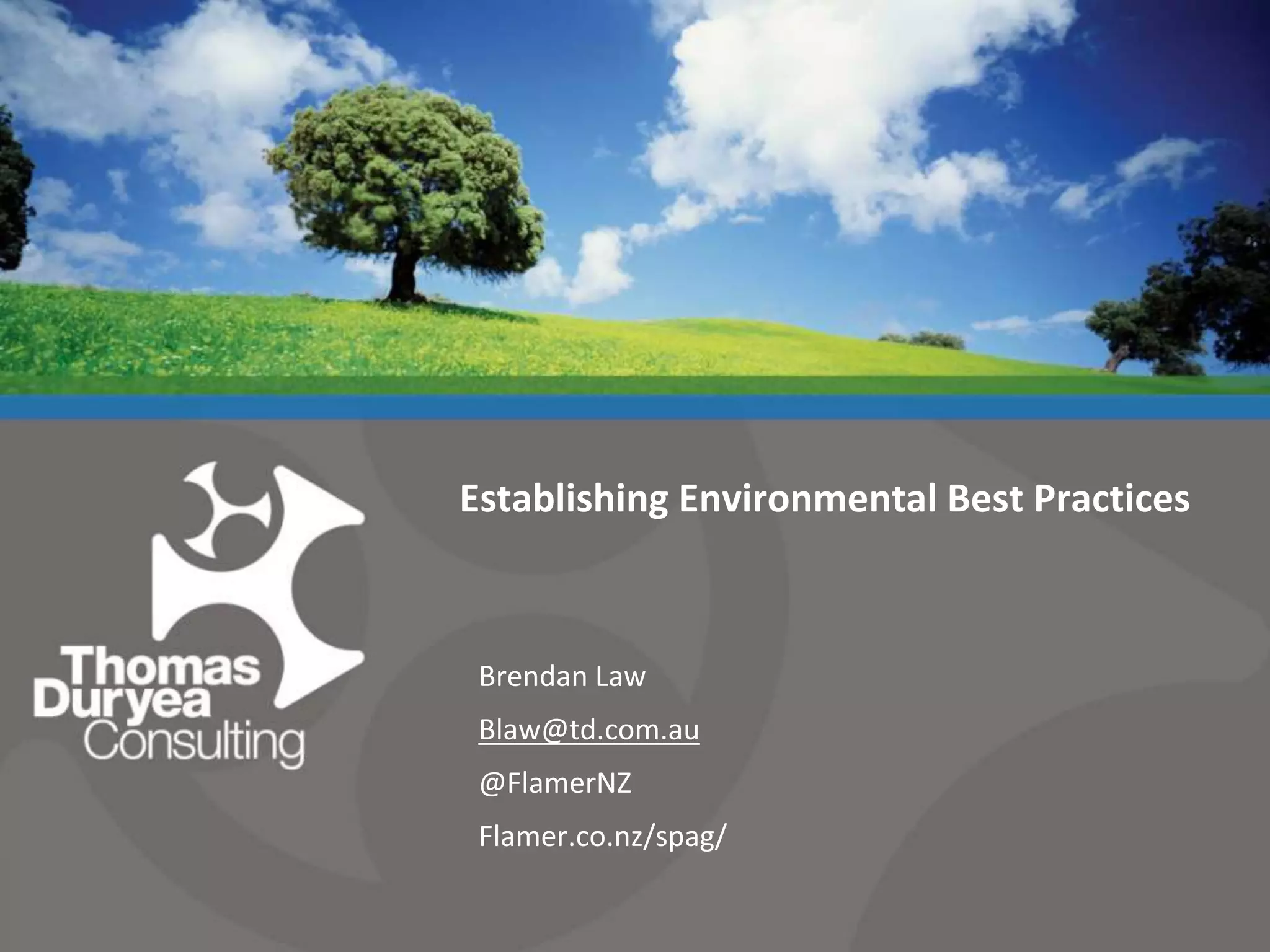 Establishing Environmental Best PracticesBrendan LawBlaw@td.com.au@FlamerNZFlamer.co.nz/spag/