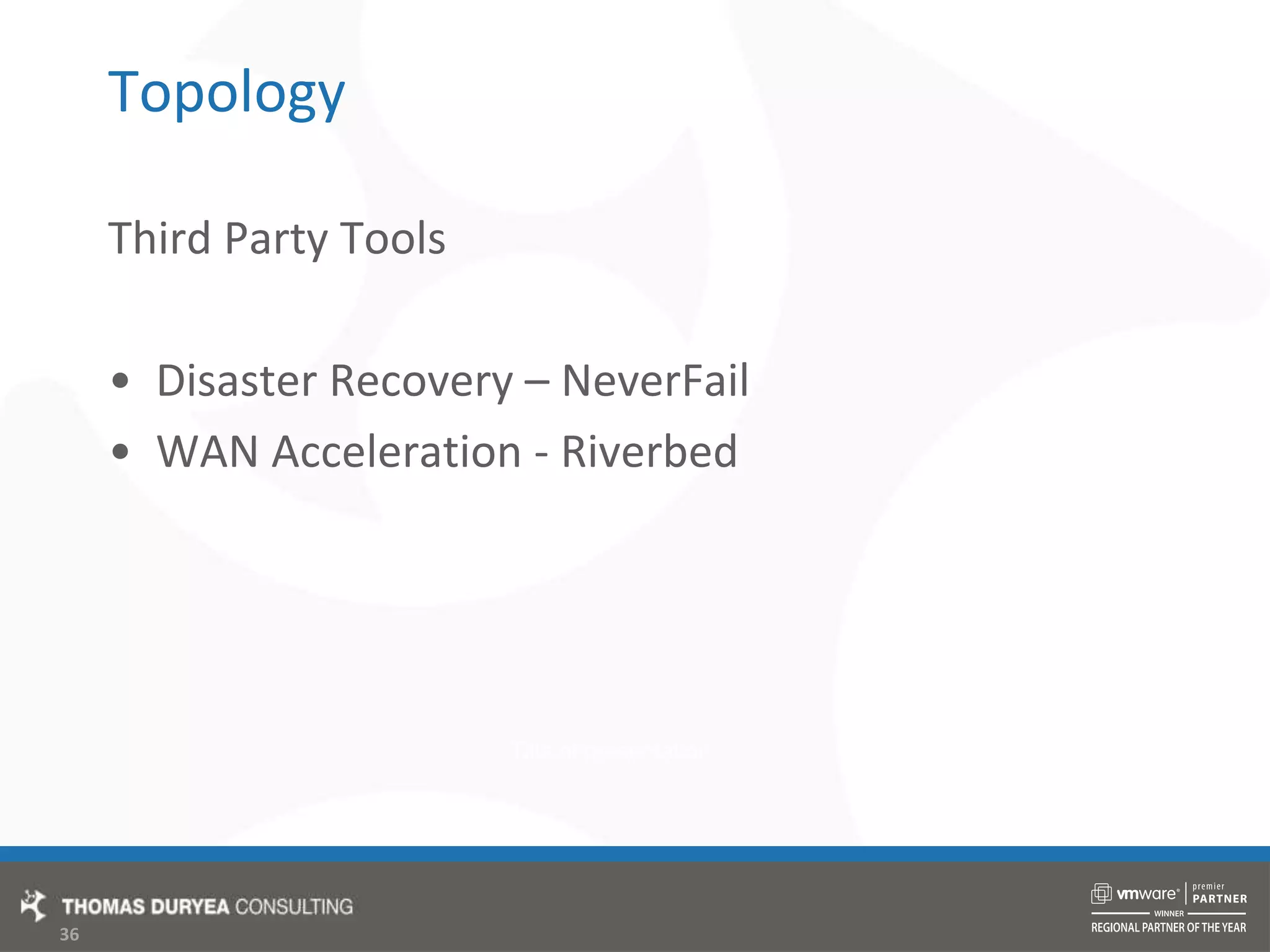 TopologyThird Party ToolsDisaster Recovery – NeverFailWAN Acceleration - Riverbed