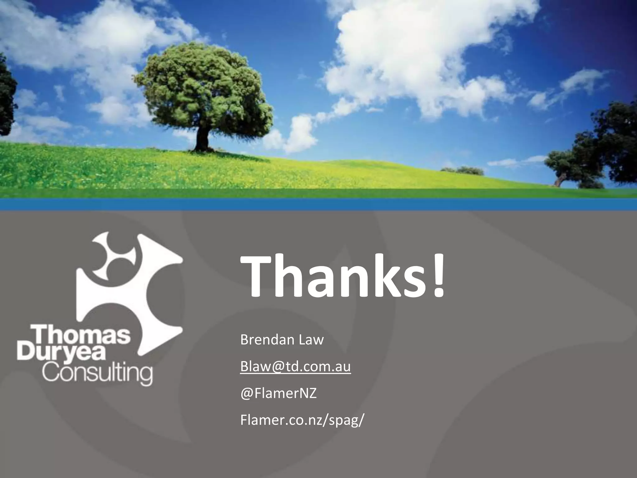 Thanks!Brendan LawBlaw@td.com.au@FlamerNZFlamer.co.nz/spag/
