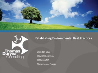 Establishing Environmental Best Practices Brendan Law Blaw@td.com.au @FlamerNZ Flamer.co.nz/spag/ 