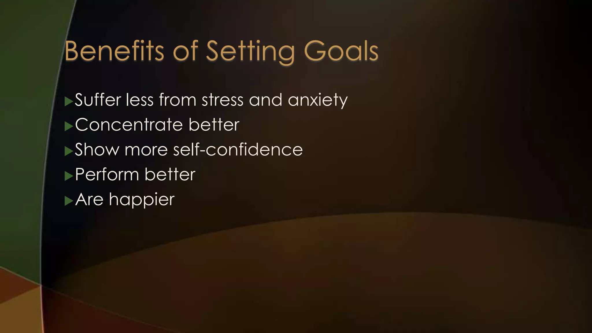  Suffer

less from stress and anxiety
 Concentrate better
 Show more self-confidence
 Perform better
 Are happier

 
