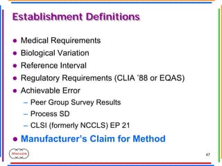 47
Establishment Definitions
Establishment Definitions
z Medical Requirements
z Biological Variation
z Reference Interval
...