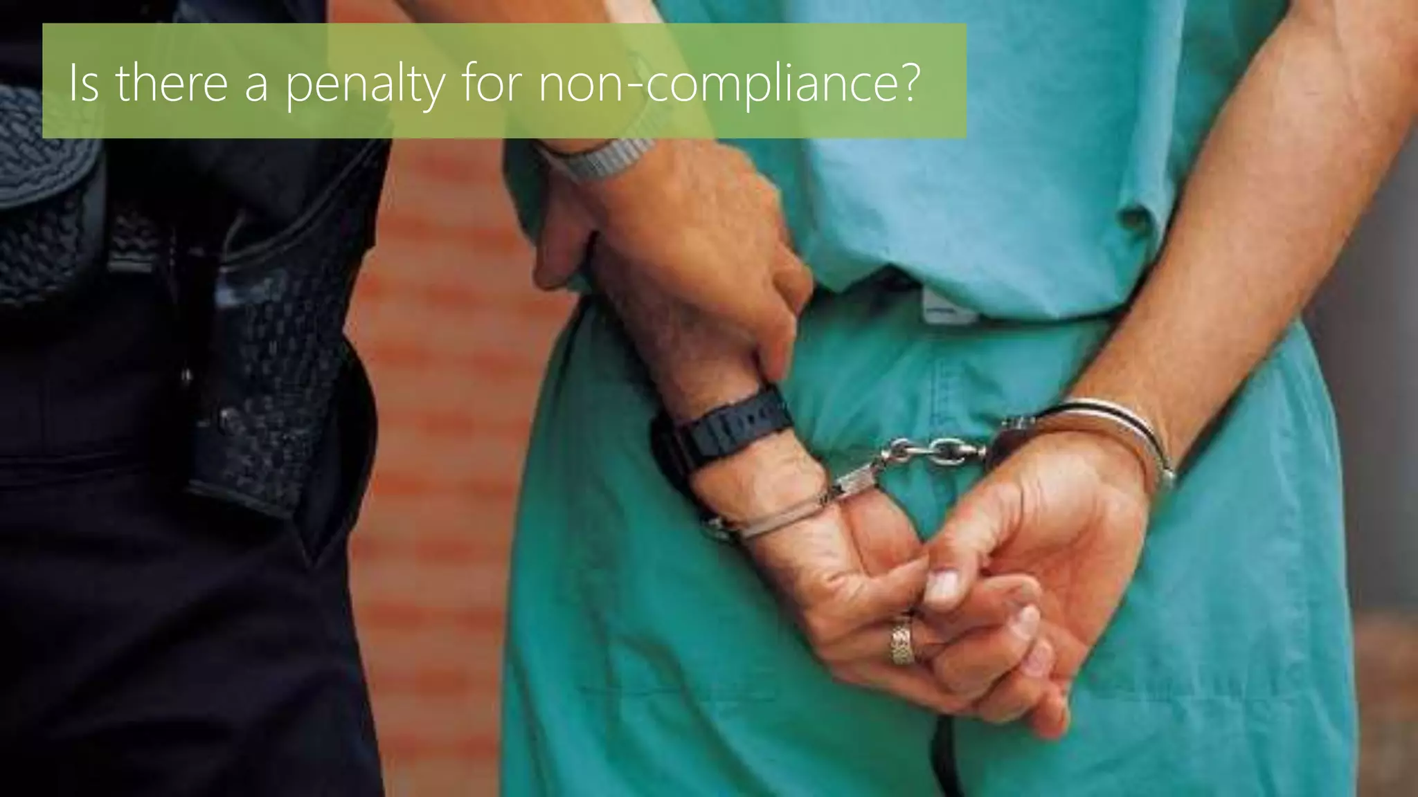 17
Is there a penalty for non-compliance?
 