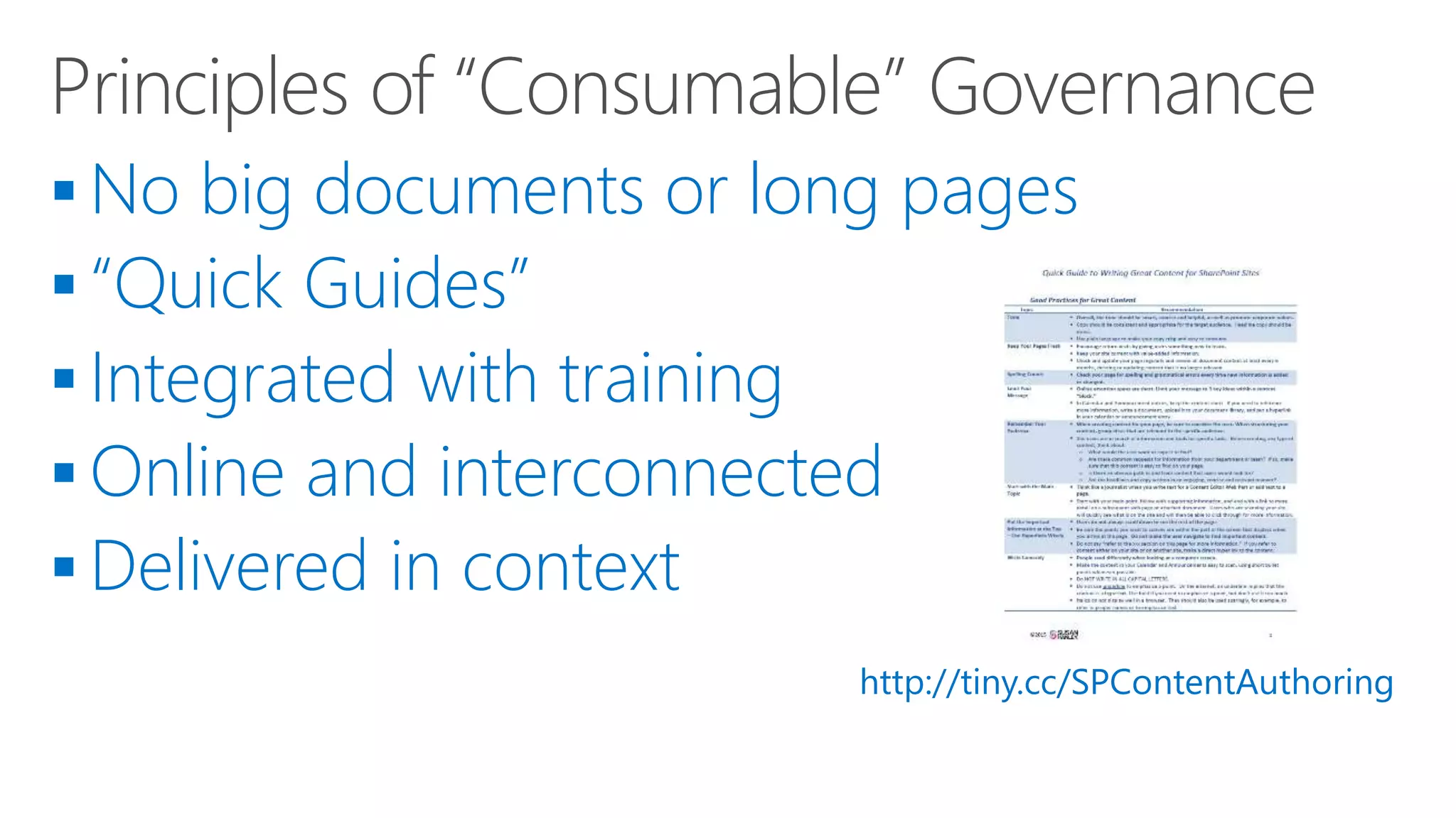  No big documents or long pages
 “Quick Guides”
 Integrated with training
 Online and interconnected
 Delivered in context
http://tiny.cc/SPContentAuthoring
 