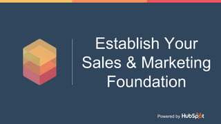 Establish Your
Sales & Marketing
Foundation
Powered by
 