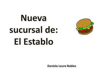 Nueva
sucursal de:
El Establo
Daniela Leuro Robles
 