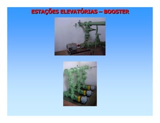ESTAÇÕES ELEVATÓRIAS – BOOSTERESTAESTAÇÇÕES ELEVATÕES ELEVATÓÓRIASRIAS –– BOOSTERBOOSTER
 