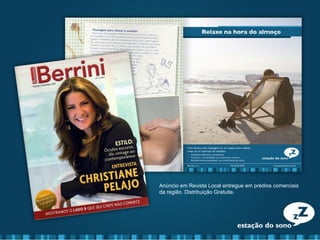Anúncio em Revista Local entregue em prédios comerciais
da região. Distribuição Gratuita.
 