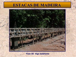 22
ESTACAS DE MADEIRA
Foto 08. Viga baldrame
 