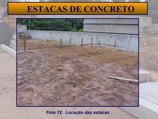 32
ESTACAS DE CONCRETO
Foto 12. Locação das estacas
 