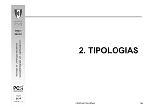 DECivil
GESTEC
77/84/84
TecnologiadaConstruçãodeEdifícios
MestradoIntegradoemEngenhariaCivil
ESTACAS CRAVADASESTACAS CRAVADAS
2. TIPOLOGIAS
 