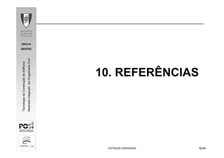 DECivil
GESTEC
8282/84/84
TecnologiadaConstruçãodeEdifícios
MestradoIntegradoemEngenhariaCivil
ESTACAS CRAVADASESTACAS CRAVADAS
10. REFERÊNCIAS
 