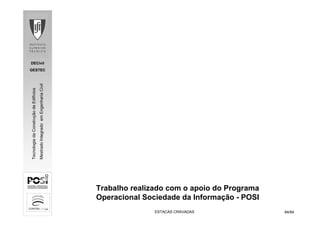 DECivil
GESTEC
8484/84/84
TecnologiadaConstruçãodeEdifícios
MestradoIntegradoemEngenhariaCivil
Trabalho realizado com o apoio do Programa
Operacional Sociedade da Informação - POSI
ESTACAS CRAVADASESTACAS CRAVADAS
 
