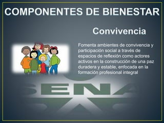 Fomenta ambientes de convivencia y
participación social a través de
espacios de reflexión como actores
activos en la construcción de una paz
duradera y estable, enfocada en la
formación profesional integral
 
