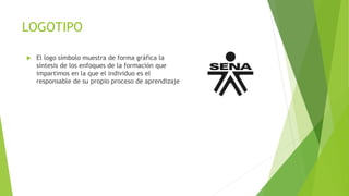 LOGOTIPO
 El logo símbolo muestra de forma gráfica la
síntesis de los enfoques de la formación que
impartimos en la que el individuo es el
responsable de su propio proceso de aprendizaje
 