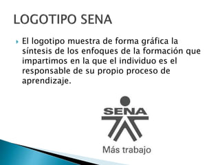  El logotipo muestra de forma gráfica la
síntesis de los enfoques de la formación que
impartimos en la que el individuo es el
responsable de su propio proceso de
aprendizaje.
 