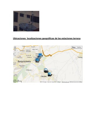 Ubicaciones localizaciones geográficas de las estaciones terrena
 