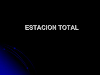 ESTACION TOTAL
 