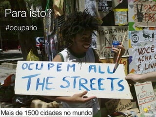 Para isto?
 #ocupario




Mais de 1500 cidades no mundo
 