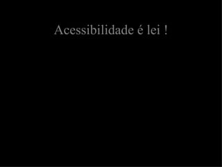 Acessibilidade é lei ! 