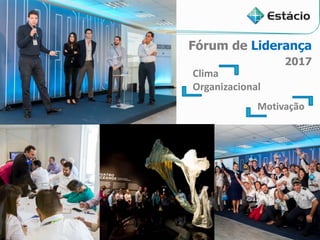 15
Clima
Organizacional
Motivação
Fórum de Liderança
2017
 