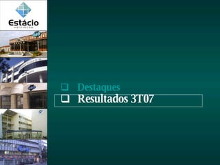 Destaques Resultados 3T07 