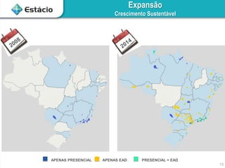 13
Expansão
Crescimento Sustentável
APENAS PRESENCIAL APENAS EAD PRESENCIAL + EAD
 