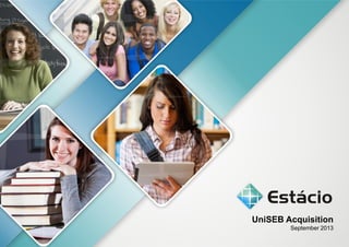 UniSEB Acquisition
September 2013
 