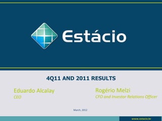 4Q11 AND 2011 RESULTS

Eduardo Alcalay                   Rogério Melzi
CEO                               CFO and Investor Relations Officer

                    March, 2012
 