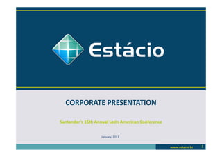 CORPORATE PRESENTATION

Santander's 15th Annual Latin American Conference


                   January, 2011


                                                    1
 